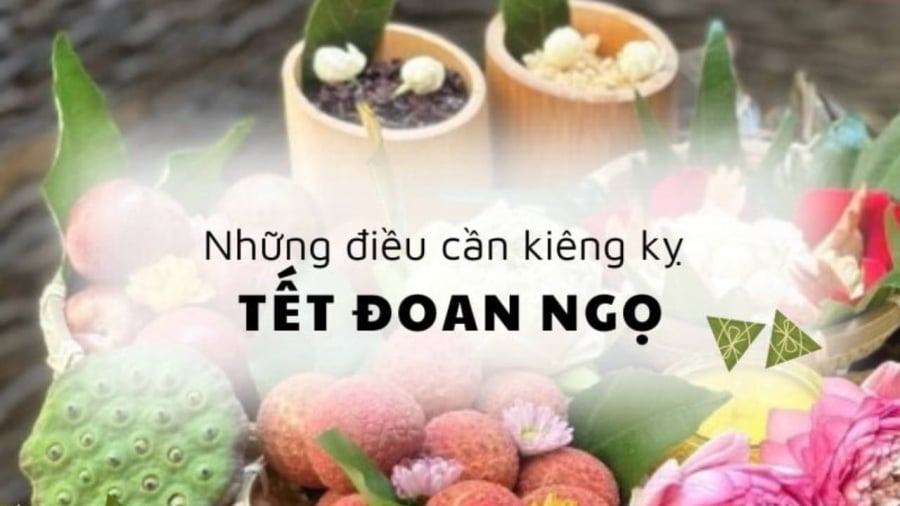 Tết Đoan Ngọ, hay được biết đến với tên gọi dân gian là Tết giết sâu bọ, có nhiều quan niệm kiêng kỵ